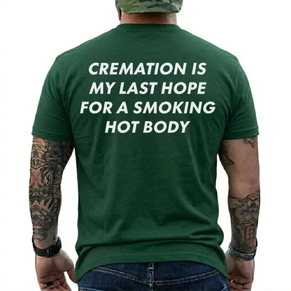 Cremation Is My Last Hope for a Smoking Hot Body Funny T-Shirt, Dark Humor Graphic Tee, Short Sleeve