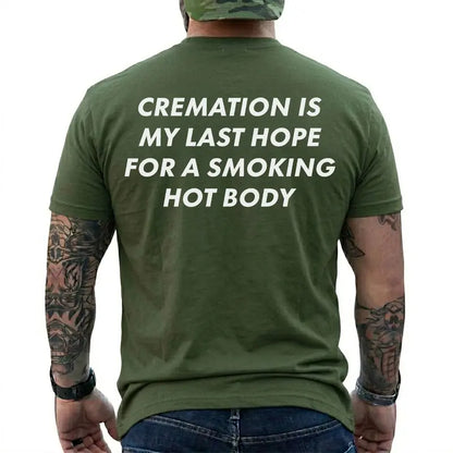 Cremation Is My Last Hope for a Smoking Hot Body Funny T-Shirt, Dark Humor Graphic Tee, Short Sleeve